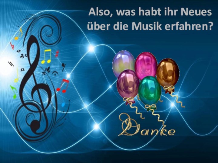 Also, was habt ihr Neues über die Musik erfahren?