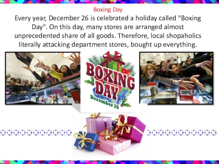 Boxing Day Every year, December 26 is celebrated a holiday called 