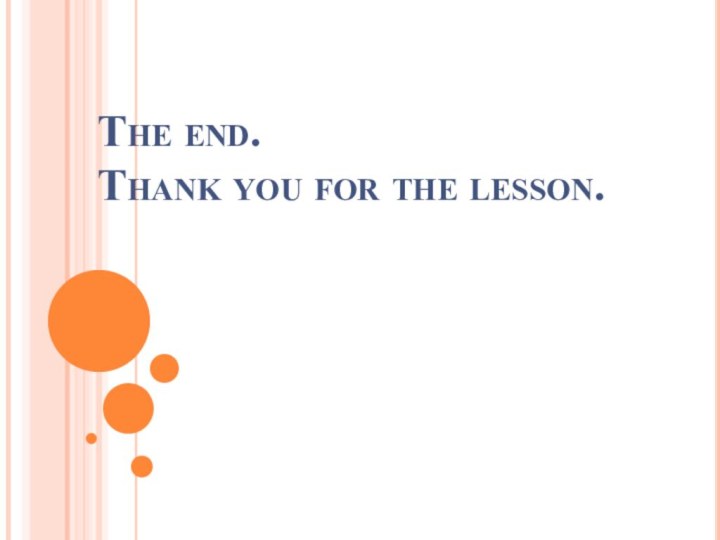 The end.  Thank you for the lesson.