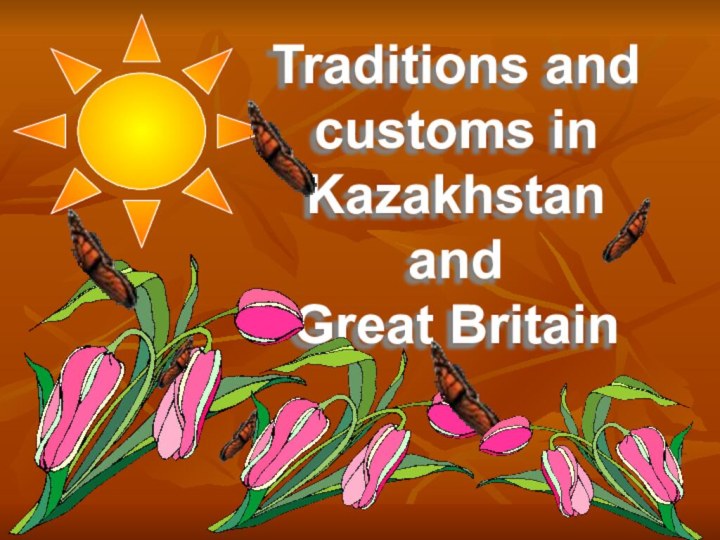 Traditions and  customs in  Kazakhstan and  Great Britain