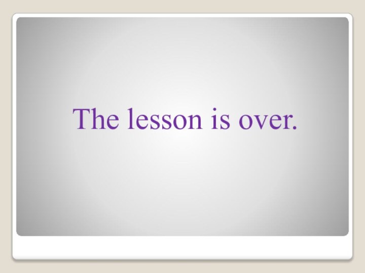 The lesson is over.