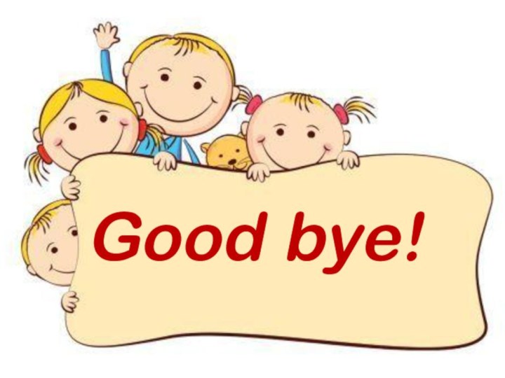 Good bye!