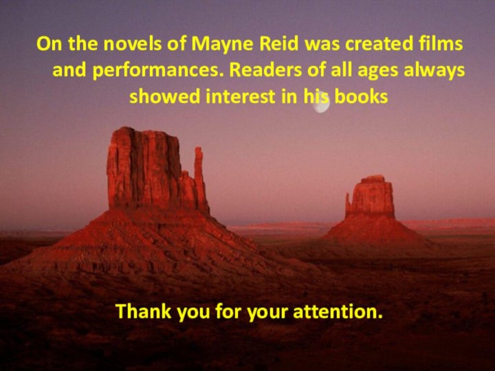 On the novels of Mayne Reid was created films and performances. Readers