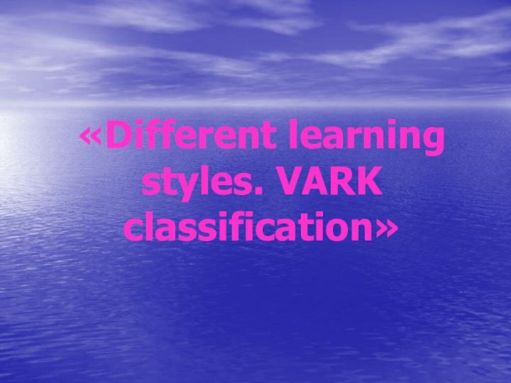 «Different learning styles. VARK classification»