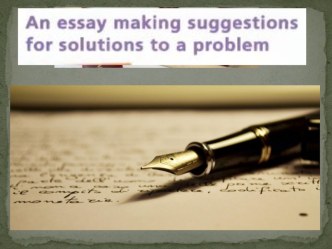 Презентация по английскому языку на тему Writing an Essay Making Suggestions