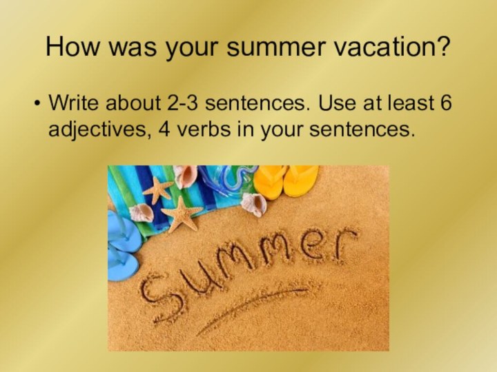 How was your summer vacation? Write about 2-3 sentences. Use at least