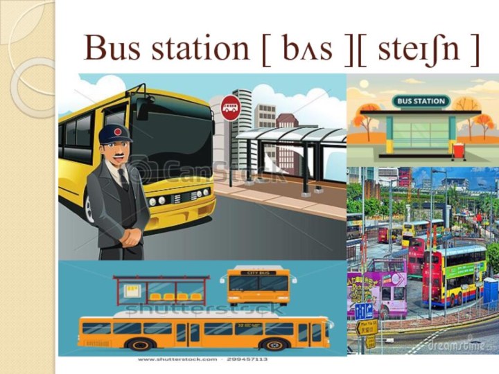 Bus station [ bʌs ][ steɪʃn ]