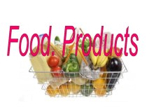 Презентация по английскому языку на тему Food. Products