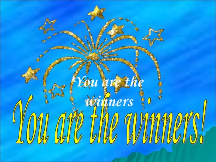 You are the winners! You are the winners