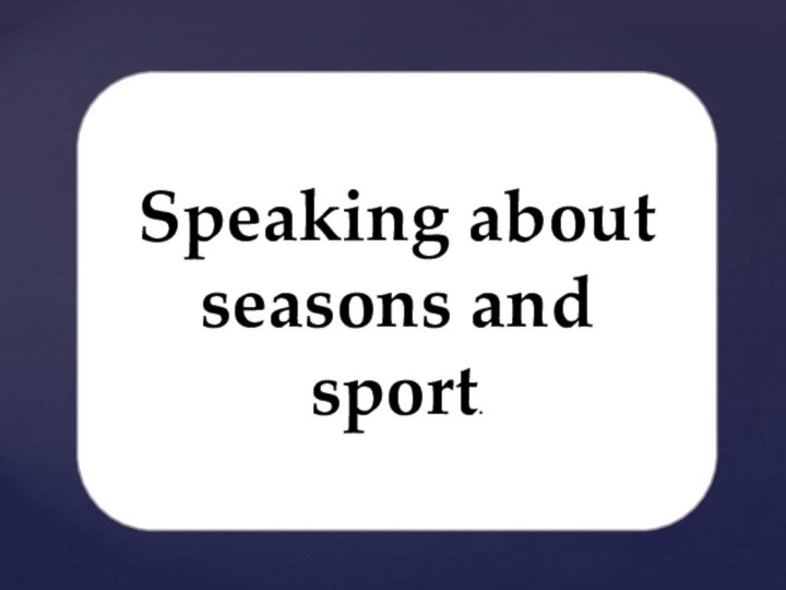 Speaking about seasons and sport.