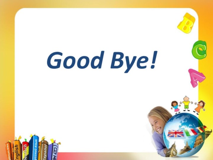 Good Bye!