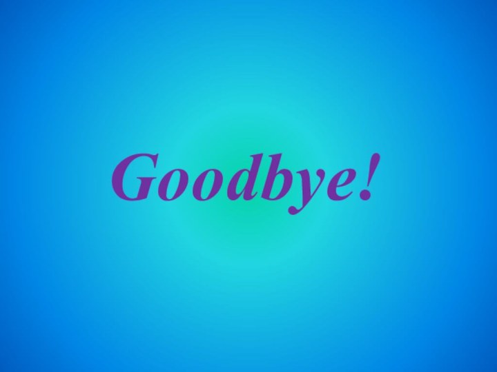 Goodbye!