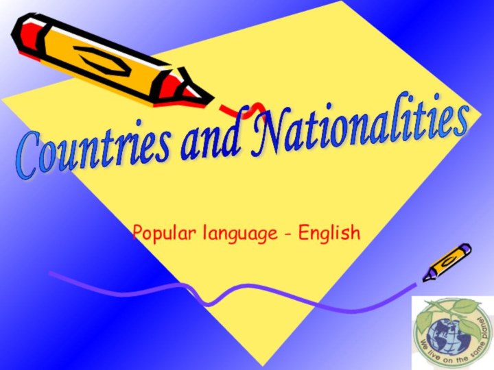 Countries and Nationalities Popular language - English