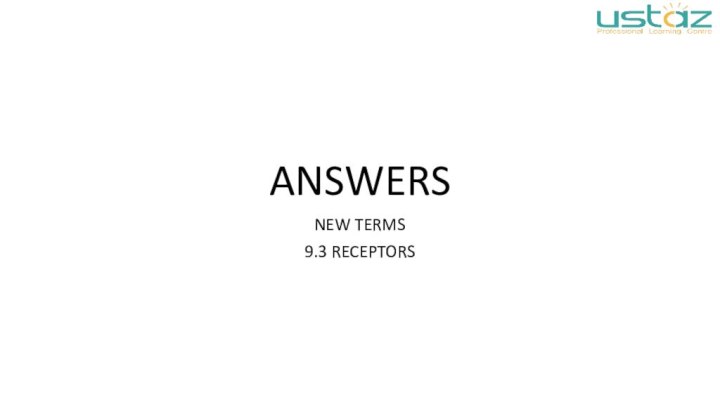 ANSWERSNEW TERMS9.3 RECEPTORS