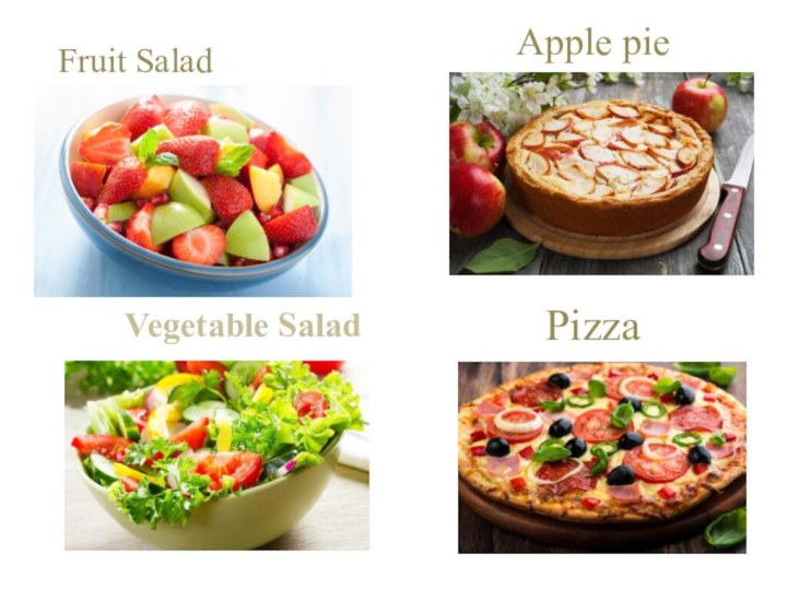 Fruit SaladPizzaApple pieVegetable Salad