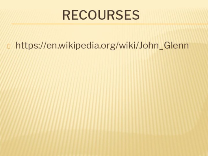 Recourseshttps://en.wikipedia.org/wiki/John_Glenn