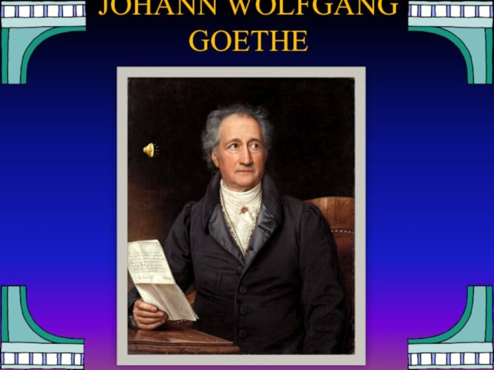 JOHANN WOLFGANG GOETHE