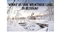 Презентация What is the weather like in Russia