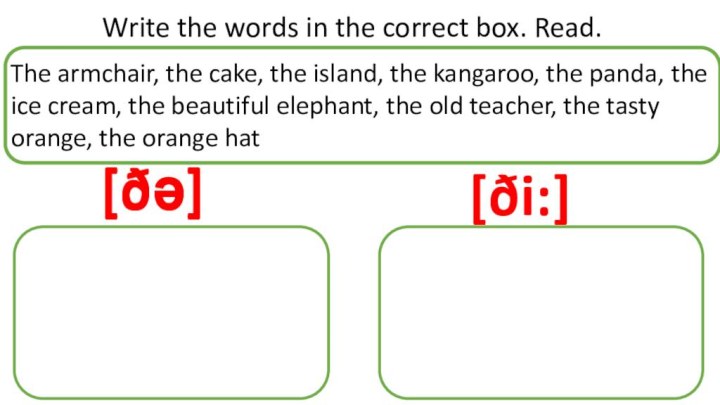 Write the words in the correct box. Read.The armchair, the cake, the