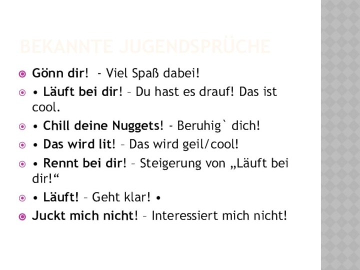 Bekannte JugendsprücheGönn dir! - Viel Spaß dabei! • Läuft bei dir! –