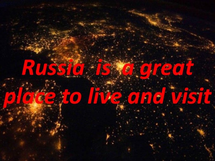 Russia is a great place to live and visit