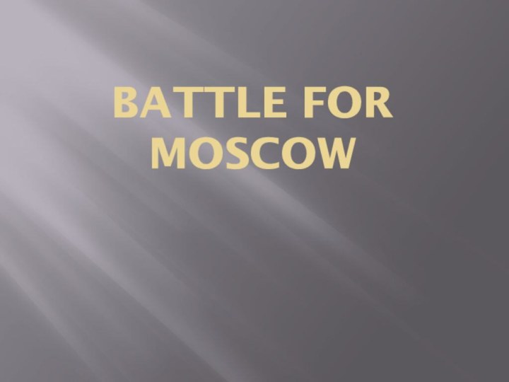 BATTLE FOR MOSCOW