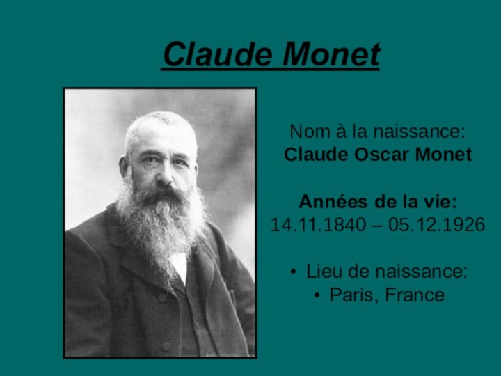 Claude Monet Nom à la naissance:Claude Oscar MonetAnnées de la vie:14.11.1840 –