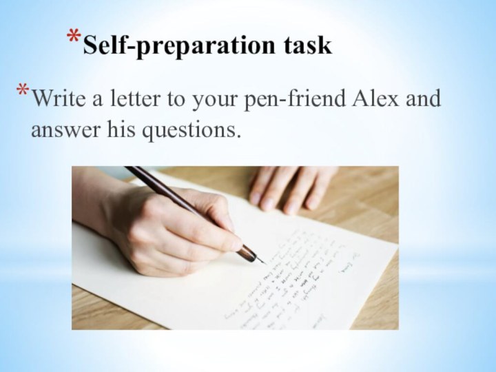 Self-preparation taskWrite a letter to your pen-friend Alex and answer his questions.