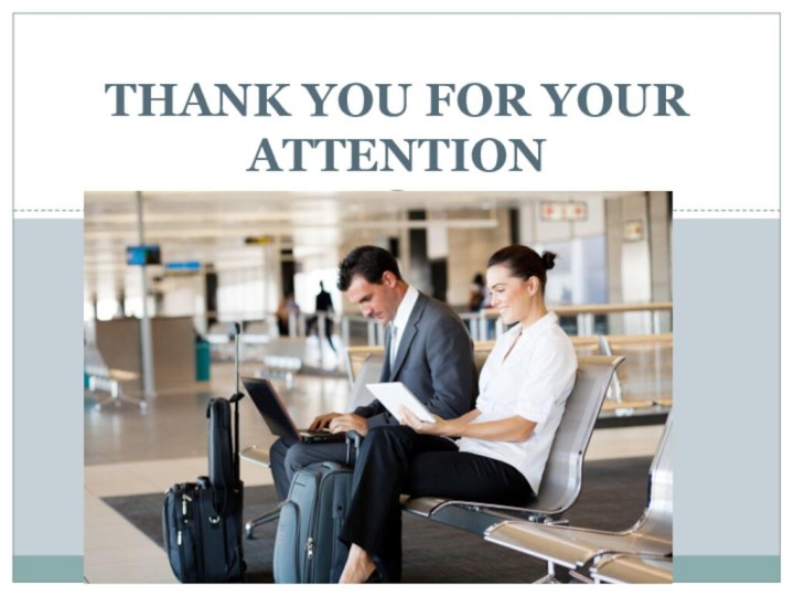 THANK YOU FOR YOUR ATTENTION