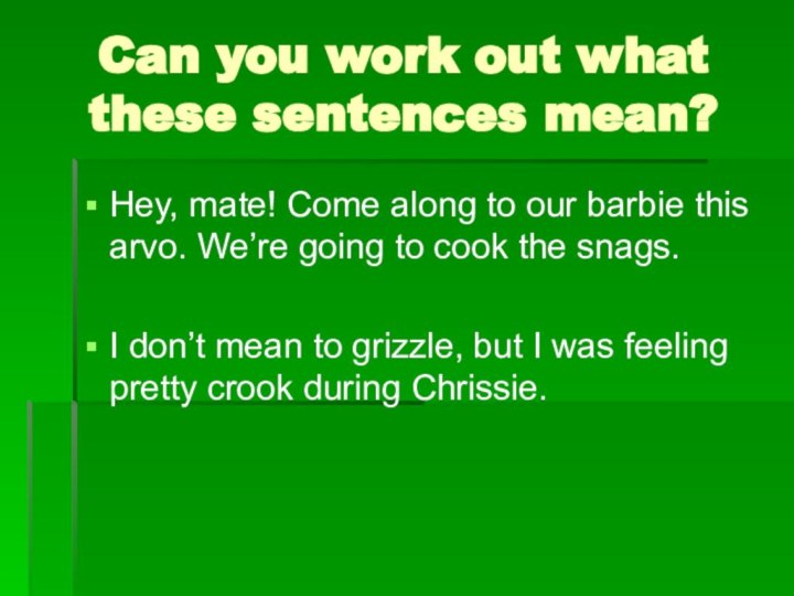 Can you work out what these sentences mean?Hey, mate! Come along to