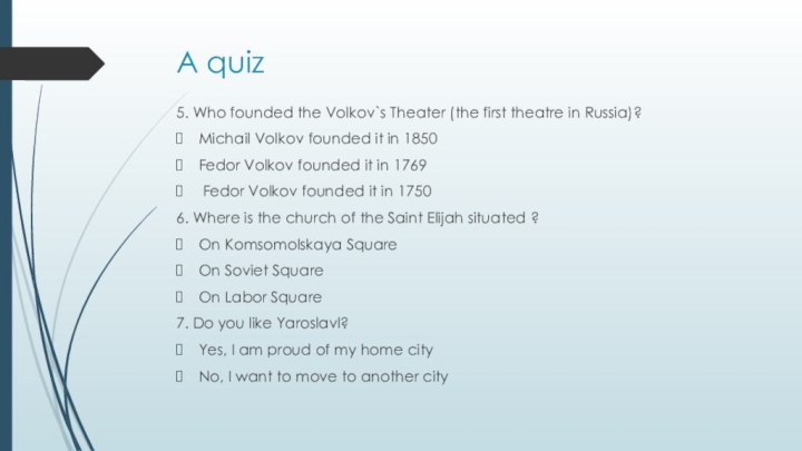 A quiz5. Who founded the Volkov`s Theater (the first theatre in Russia)?Michail