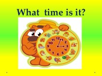 Презентація до уроку англійської мови What time is it?