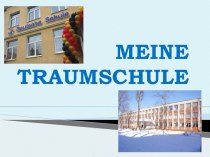 Презентация по немецкому языку на тему Meine Traumschule (6 класс)