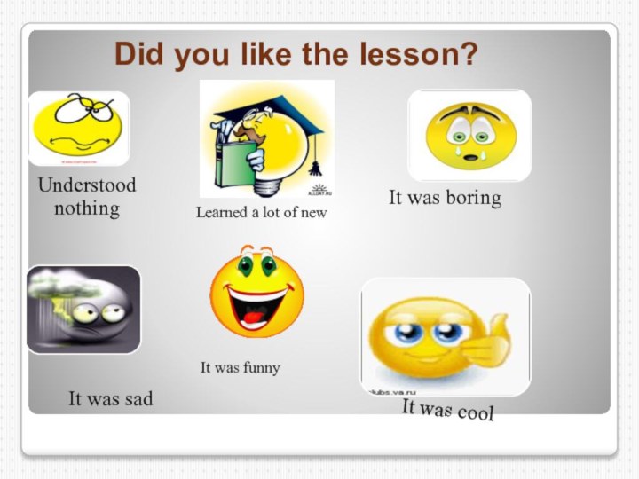 Did you like the lesson?Learned a lot of newIt was funny