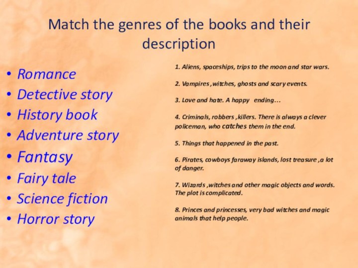 Match the genres of the books and their descriptionRomanceDetective storyHistory bookAdventure storyFantasyFairy