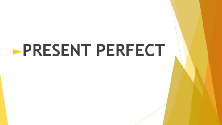 PRESENT PERFECT