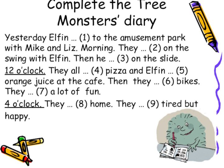 Complete the Tree Monsters’ diaryYesterday Elfin … (1) to the amusement park