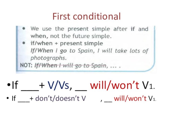 First conditionalIf ___+ V/Vs, __ will/won’t V1.If ___+ don’t/doesn’t V