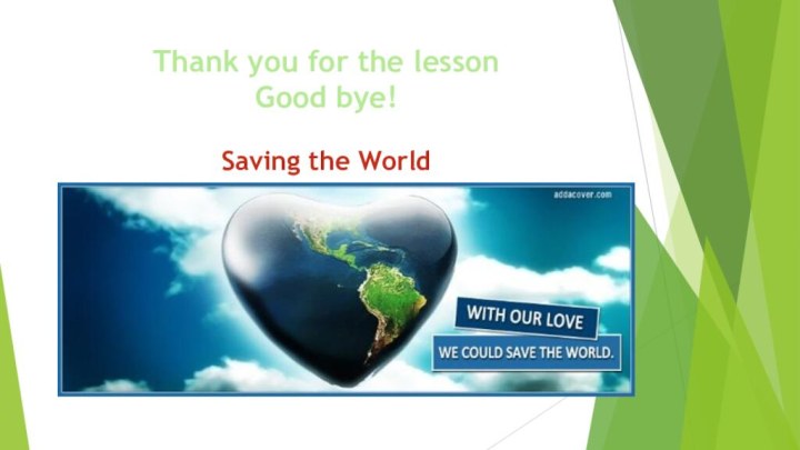 Thank you for the lesson Good bye!Saving the World