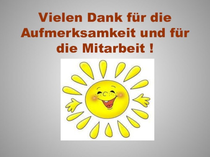 Vielen Dank für die Aufmerksamkeit und für die Mitarbeit !