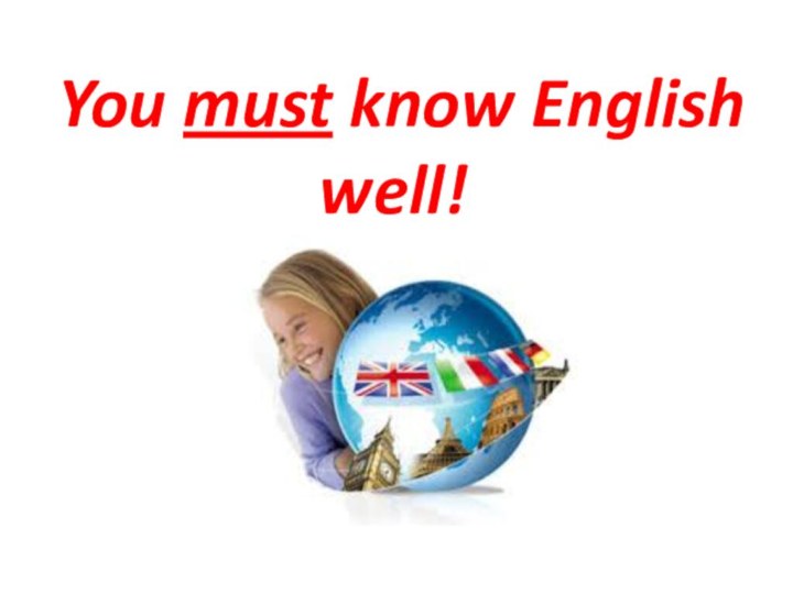 You must know English well!