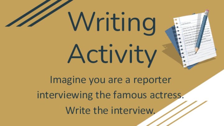 Writing ActivityImagine you are a reporter interviewing the famous actress. Write the interview.