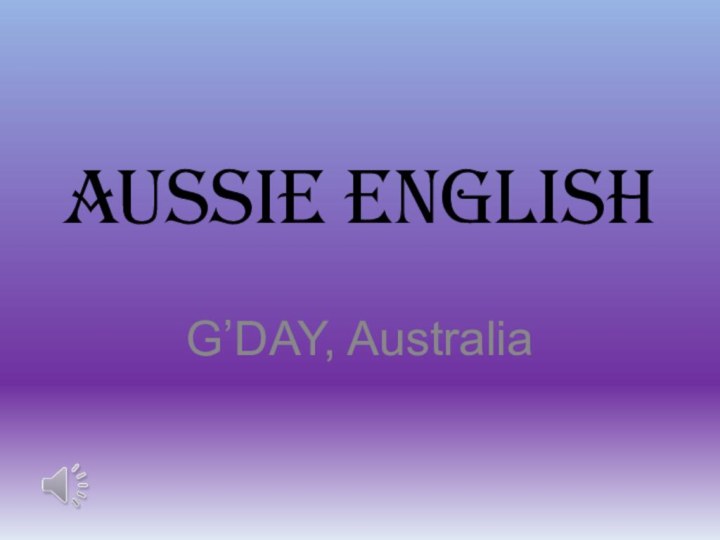 Aussie EnglishG’DAY, Australia