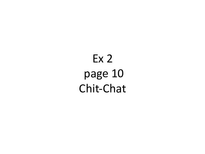 Ex 2   page 10 Chit-Chat