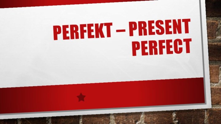 Perfekt – present perfect