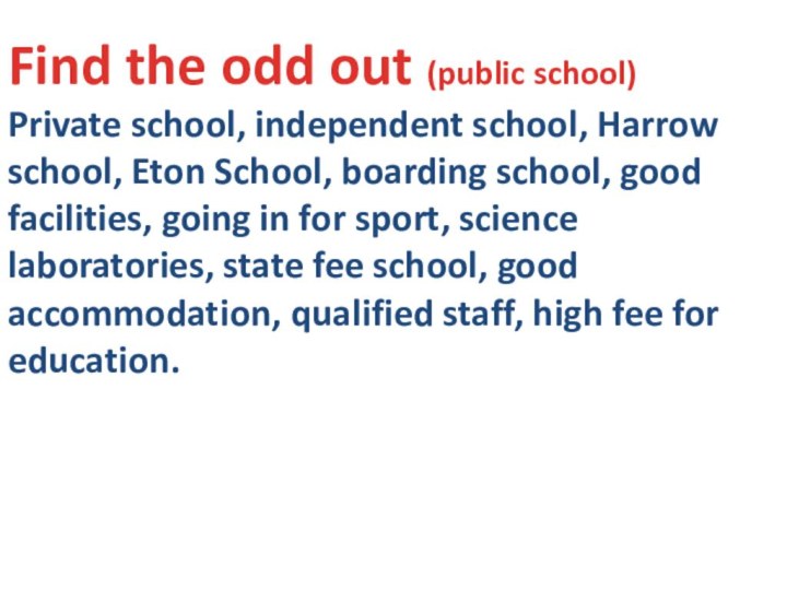 Find the odd out (public school)Private school, independent school, Harrow school, Eton