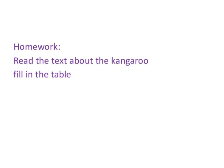 Homework: Read the text about the kangaroofill in the table