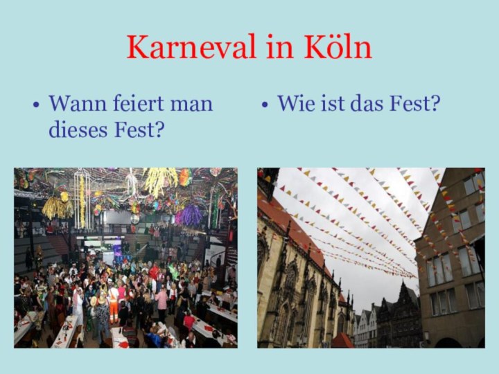 Karneval in KölnWann feiert man dieses Fest?Wie ist das Fest?