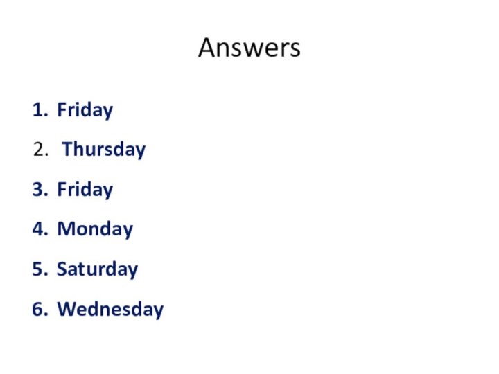 Answers Friday ThursdayFridayMondaySaturdayWednesday