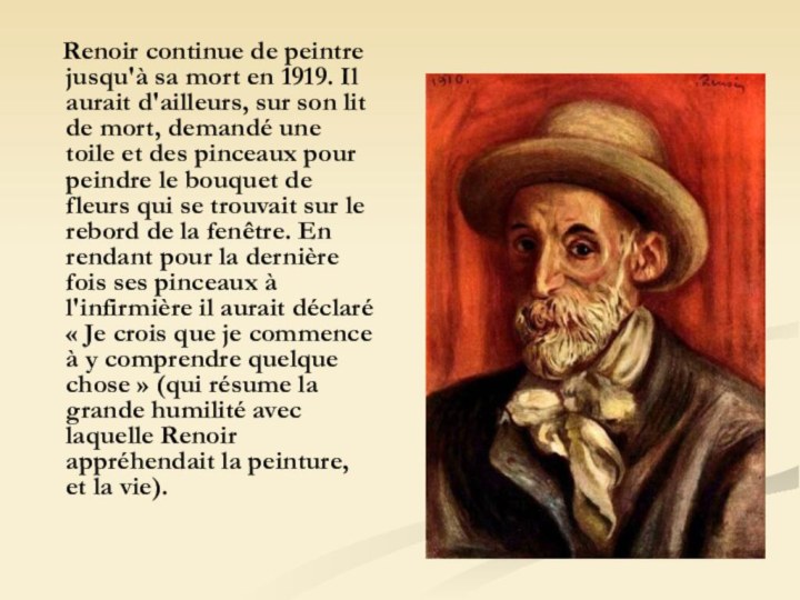 Renoir continue de peintre jusqu'à sa mort en 1919. Il